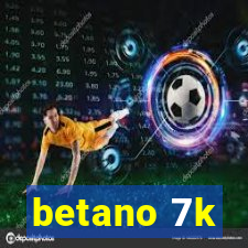 betano 7k